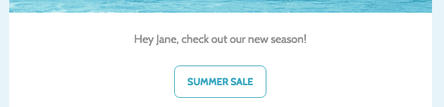 A sentence in an email that reads "Hey Jane, check out our new season!"