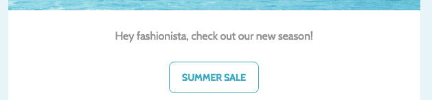 A sentence in an email that reads "Hey fashionista, check out our new season!"